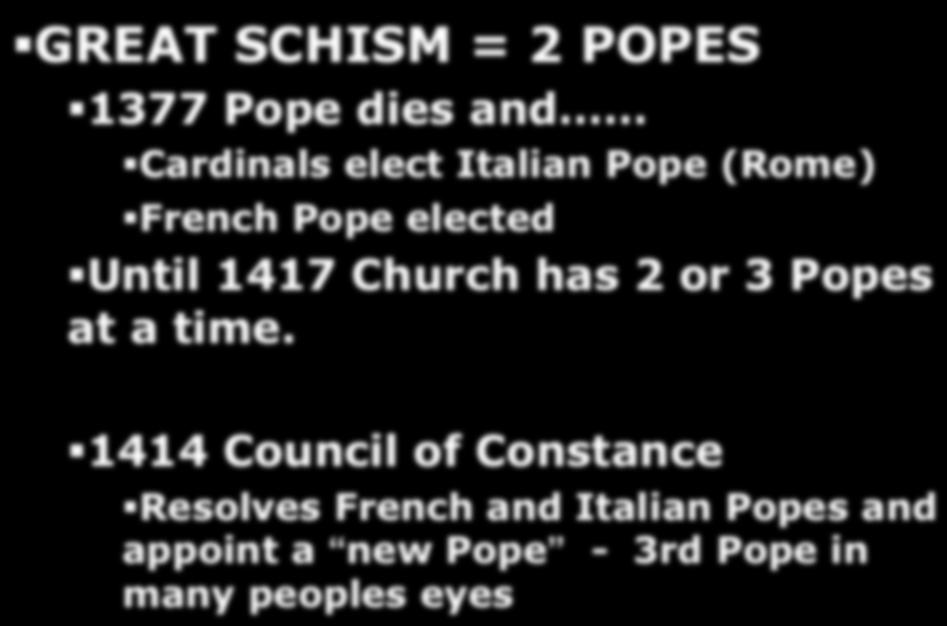 Challenges of Church Power GREAT SCHISM = 2 POPES 1377 Pope dies and Cardinals elect Italian Pope (Rome) French Pope elected Until 1417 Church has 2 or 3