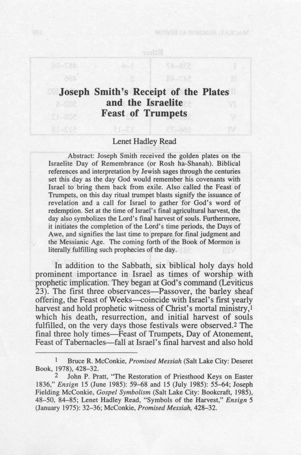 Joseph Smith's Receipt of the Plates and the Israelite Feast of Trumpets Lenet Hadley Read Abstract: Joseph Smith received the golden plates on the Israelite Day of Remembrance (or Rosh ha-shanah).
