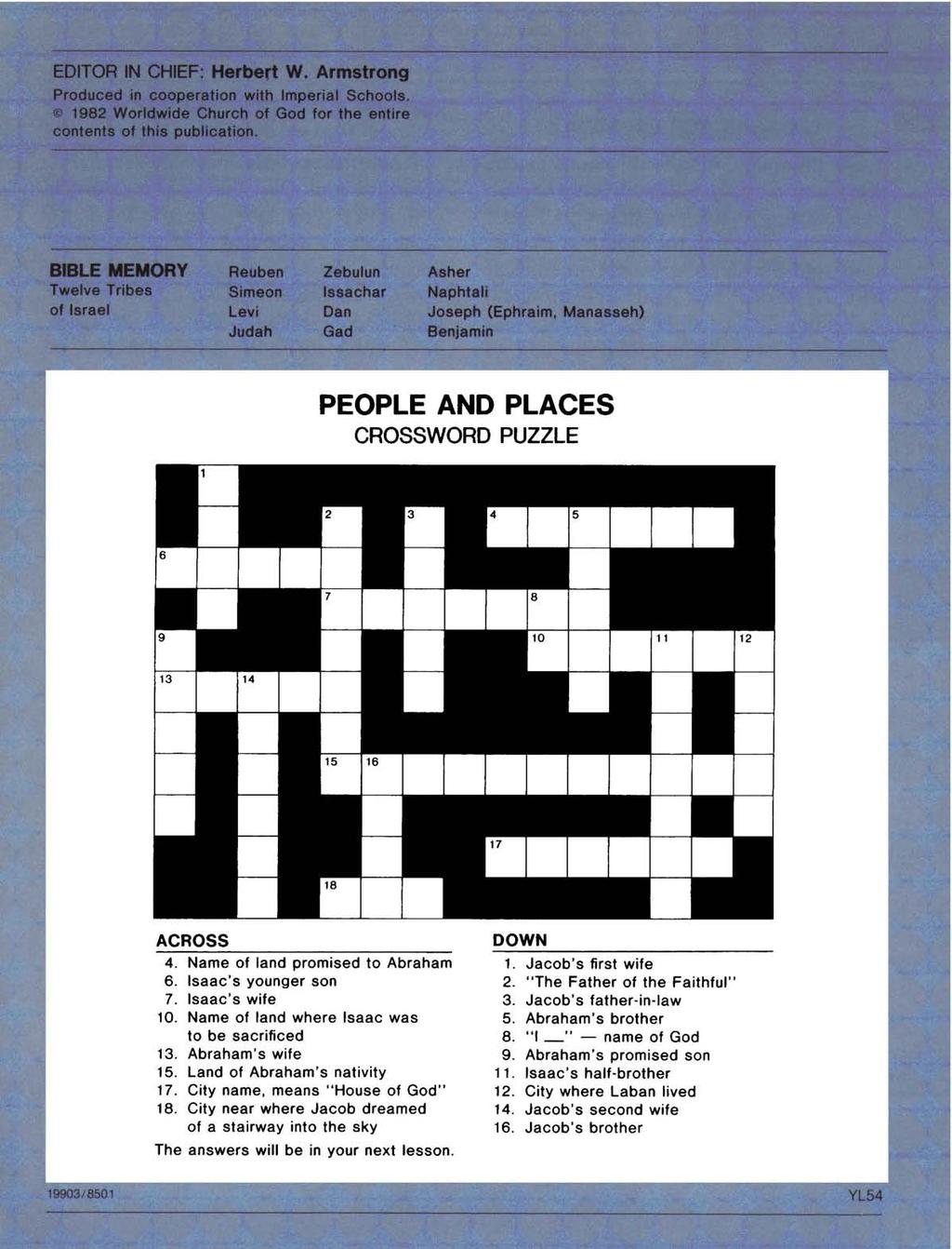 PEOPLE AND PLACES CROSSWORD PUZZLE ACROSS 4. Name of land promised to Abraham 6. Isaac's younger son 7. Isaac's wife 10. Name of land where Isaac was to be sacrificed 13. Abraham's wife 15.