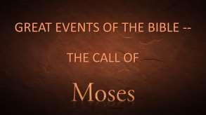 GREAT EVENTS OF THE BIBLE -- THE CALL OF MOSES. Introduction: A.