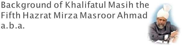 Sahibzada Mirza Masroor Ahmad Sahib was born on 15th September 1950 in Rabwah, Pakistan, the Ahmadiyya Muslim Community s headquarter.
