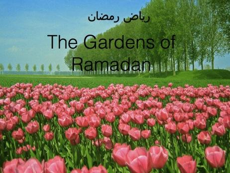 The Garden of Ramadan The Garden of Ramadan: Part 1 In today s class we will study about welcoming the month of Ramadan. It is a blessing of Allah to remember Ramadan.