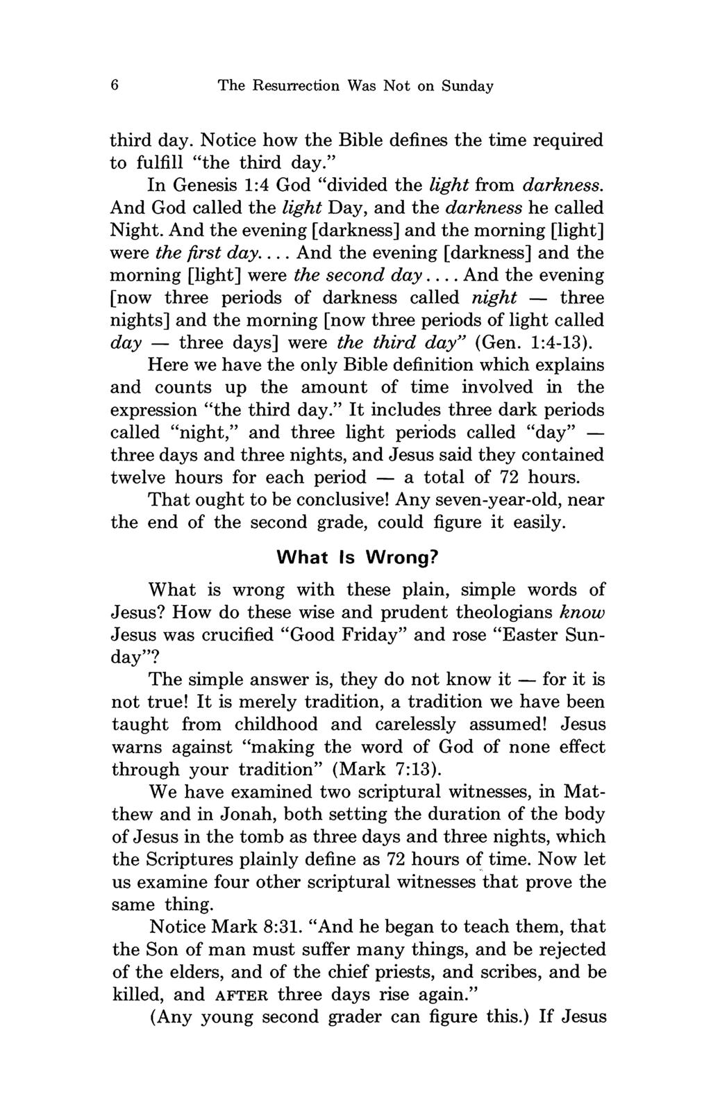 6 The Resurrection Was Not on Sunday third day. Notice how the Bible defines the time required to fulfill "the third day." In Genesis 1:4 God "divided the light from darkness.