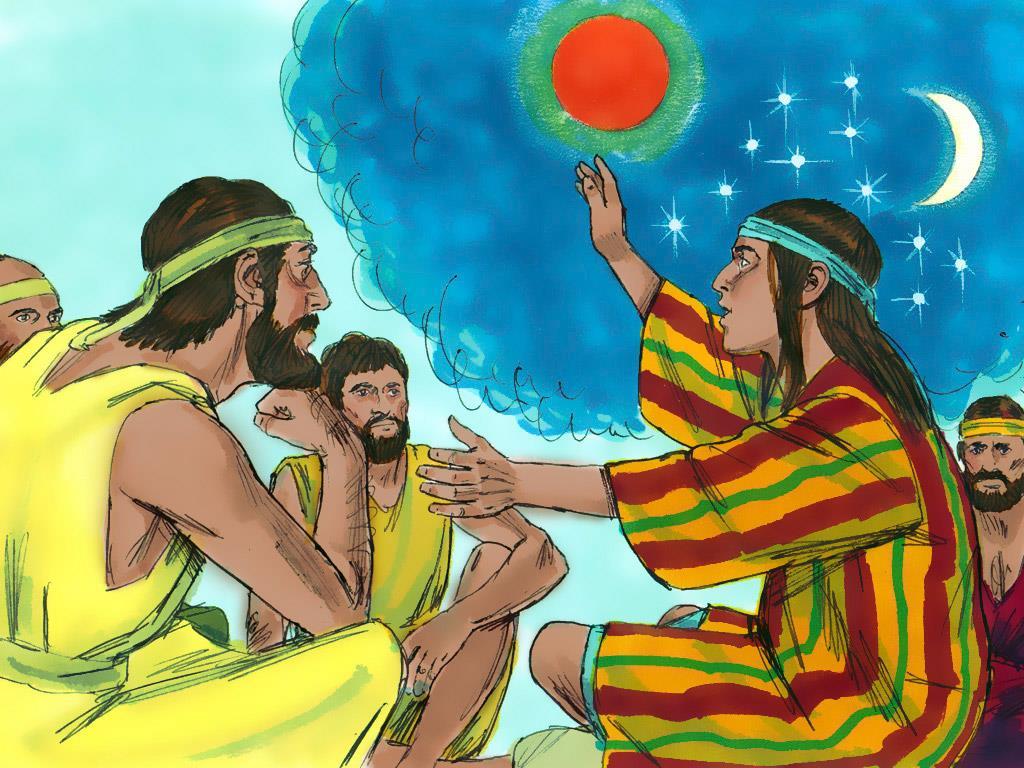 7. Even though they were angry Joseph kept having more dreams and telling his brothers all about them.