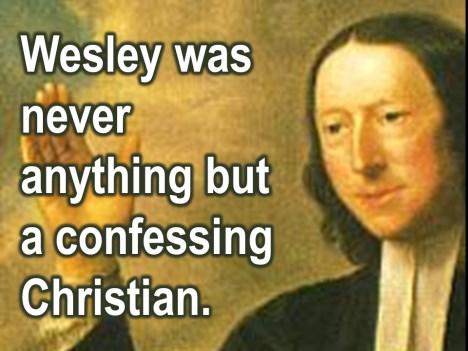 Wesley was never anything but a confessing Christian. From the moment he was born into this world with his 18 brothers and sisters what?