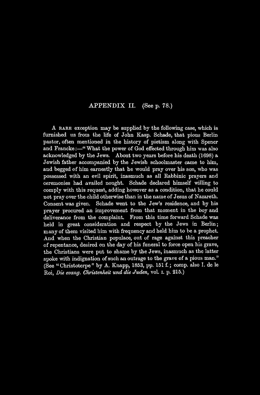 APPENDIX II. (See p. 78.) A RARE exception may be supplied by the following case, which is furnished us from the life of John Kasp.