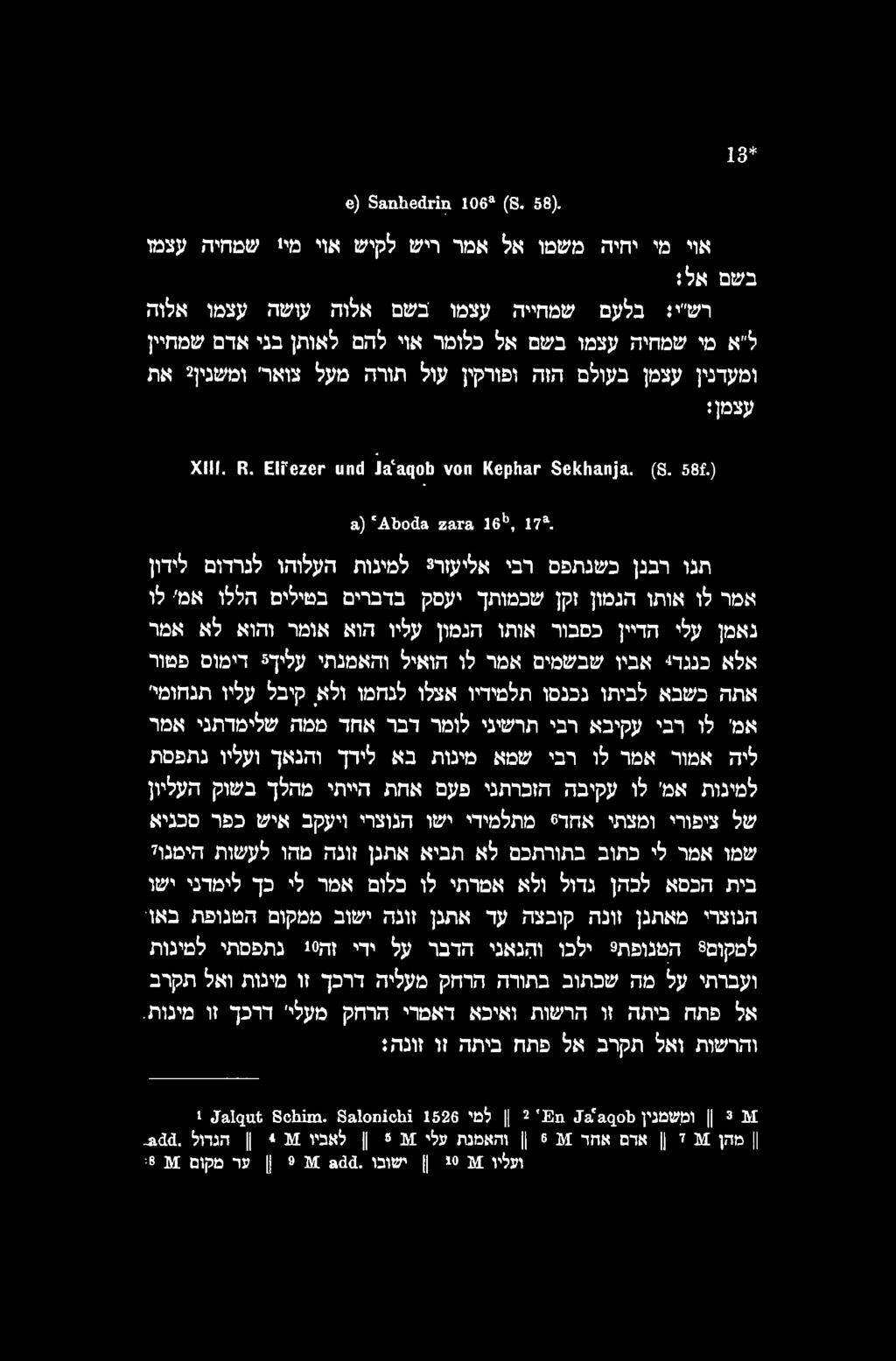 13* e) Sanhedrin 106" (8. 58). ni'?«idsj; nts'ij; ni'jk Dt^a lasj; ninety Dj?^n n"t?i XIII. R. Eirezer und Ja'aqob von Kephar Sekhanja. (S. 58f.) a) 'Aboda zara le*", 17*. in'''? Drnj*?