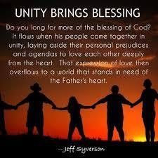 UNITY - A key to experiencing God's commanded blessing King David wrote, Behold, how good and how pleasant it is for brethren to dwell together in unity.