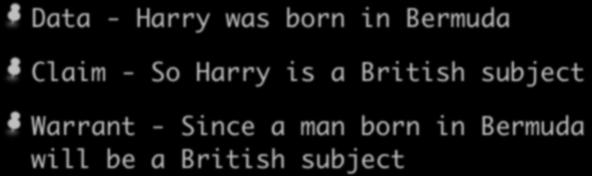 Toulmin Example Data - Harry was born in Bermuda Claim - So Harry is a