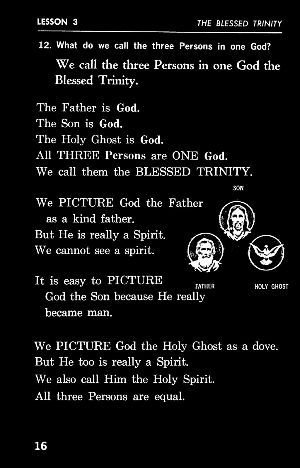 We PICTURE God the Father as a kind father. SON But He is really a Spirit. We cannot see a spirit.
