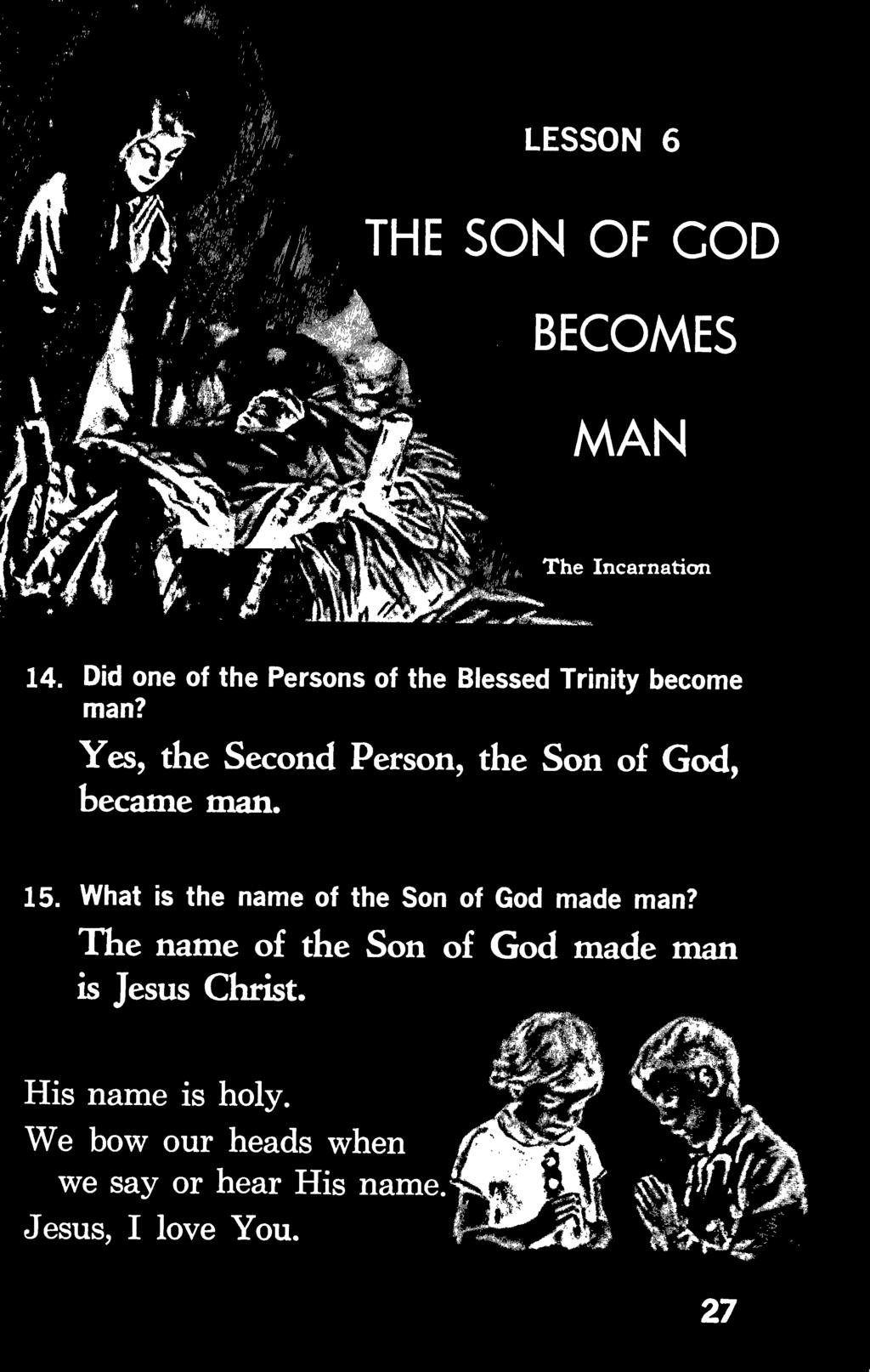 The name of the Son of God made man is Jesus Christ.