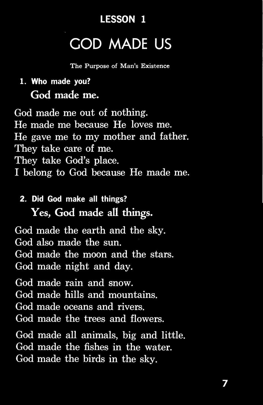 Yes, God made all things. God made the earth and the sky. God also made the sun. God made the moon and the stars. God made night and day. God made rain and snow.