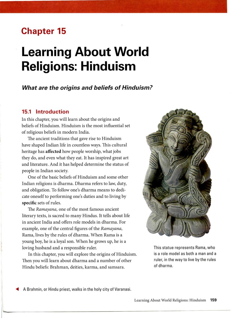 Chapter 15 Learning About World Religions: Hinduism What are the origins and beliefs of Hinduism? 15.1 Introduction In this chapter, you will learn about the origins and beliefs of Hinduism.