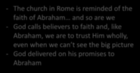 This Meeting Key Thoughts - The church in Rome is reminded of the faith of Abraham and so are we - God calls believers to faith and, like Abraham, we are to trust Him wholly, even when we can t see