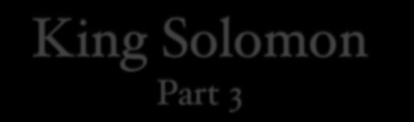 King Solomon Part 3
