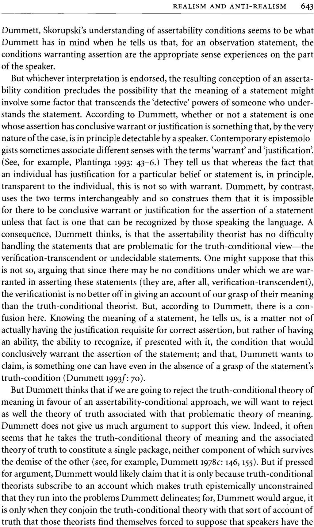 REALISM AND ANTI-REALISM 643 Dummett, Skorupski's understanding of assertability conditions seems to be what Dummett has in mind when he tells us that, for an observation statement, the conditions