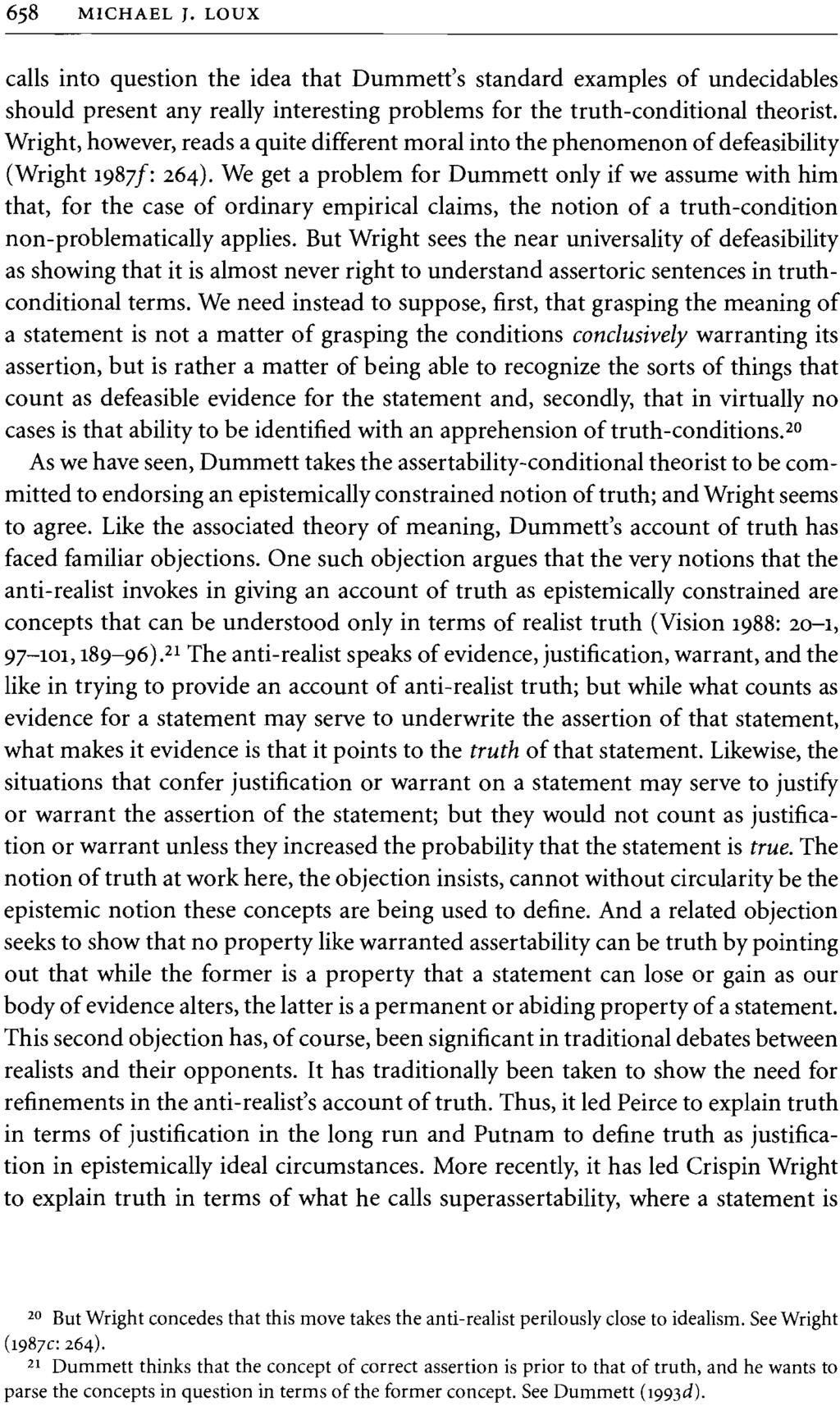 658 MICHAEL J. LOUX calls into question the idea that Dummett's standard examples of undecidables should present any really interesting problems for the truth-conditional theorist.