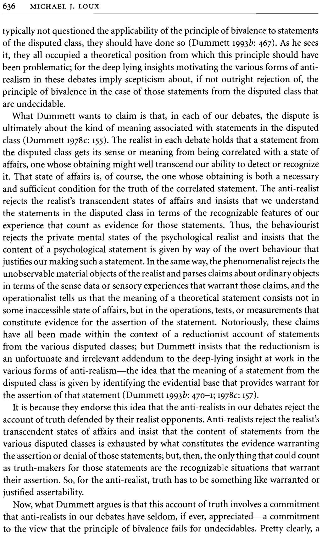 636 MICHAEL J. LOUX typically not questioned the applicability of the principle of bivalence to statements of the disputed class, they should have done so (Dummett 1993b: 467).