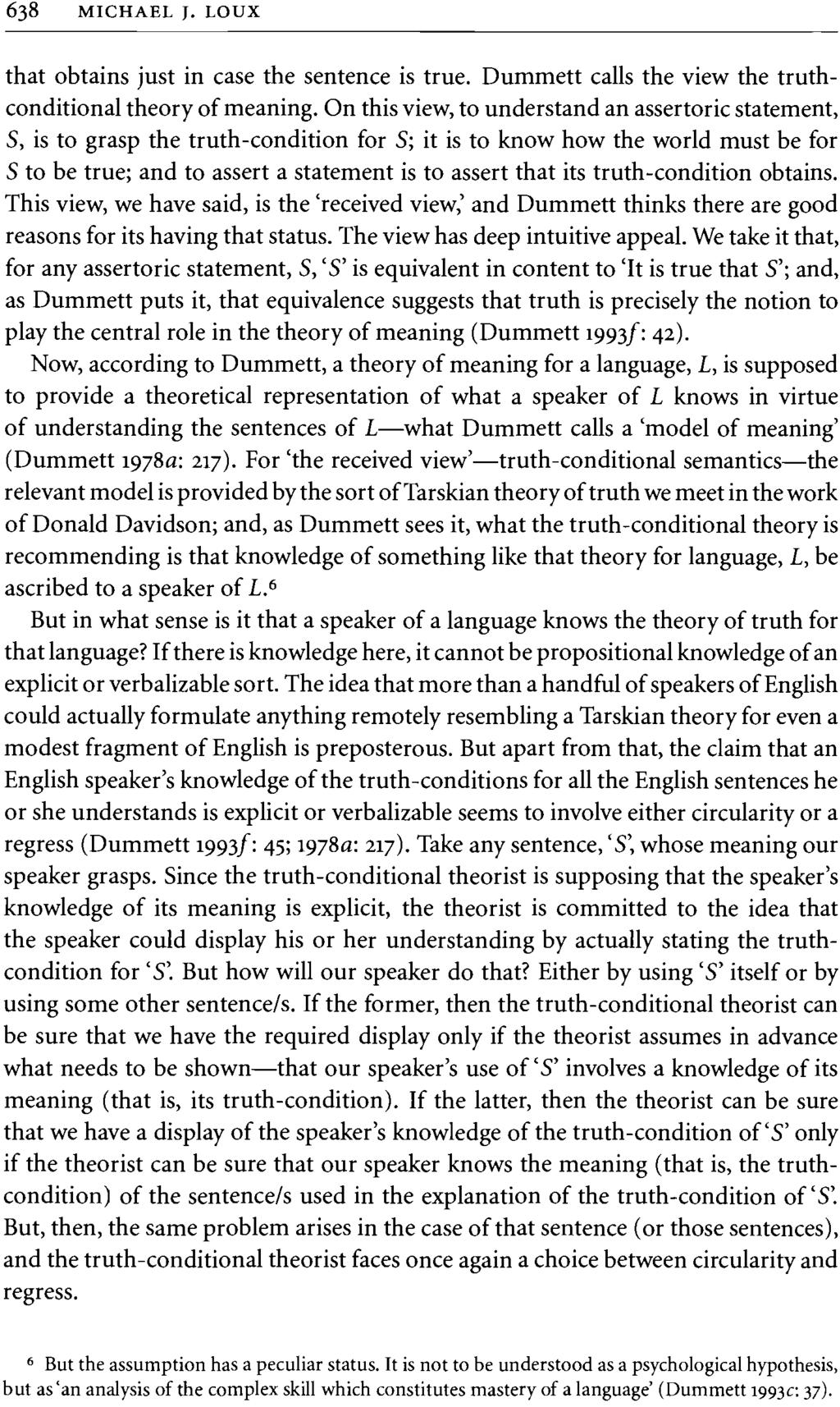 638 MICHAEL J. LOUX that obtains just in case the sentence is true. Dummett calls the view the truthconditional theory of meaning.