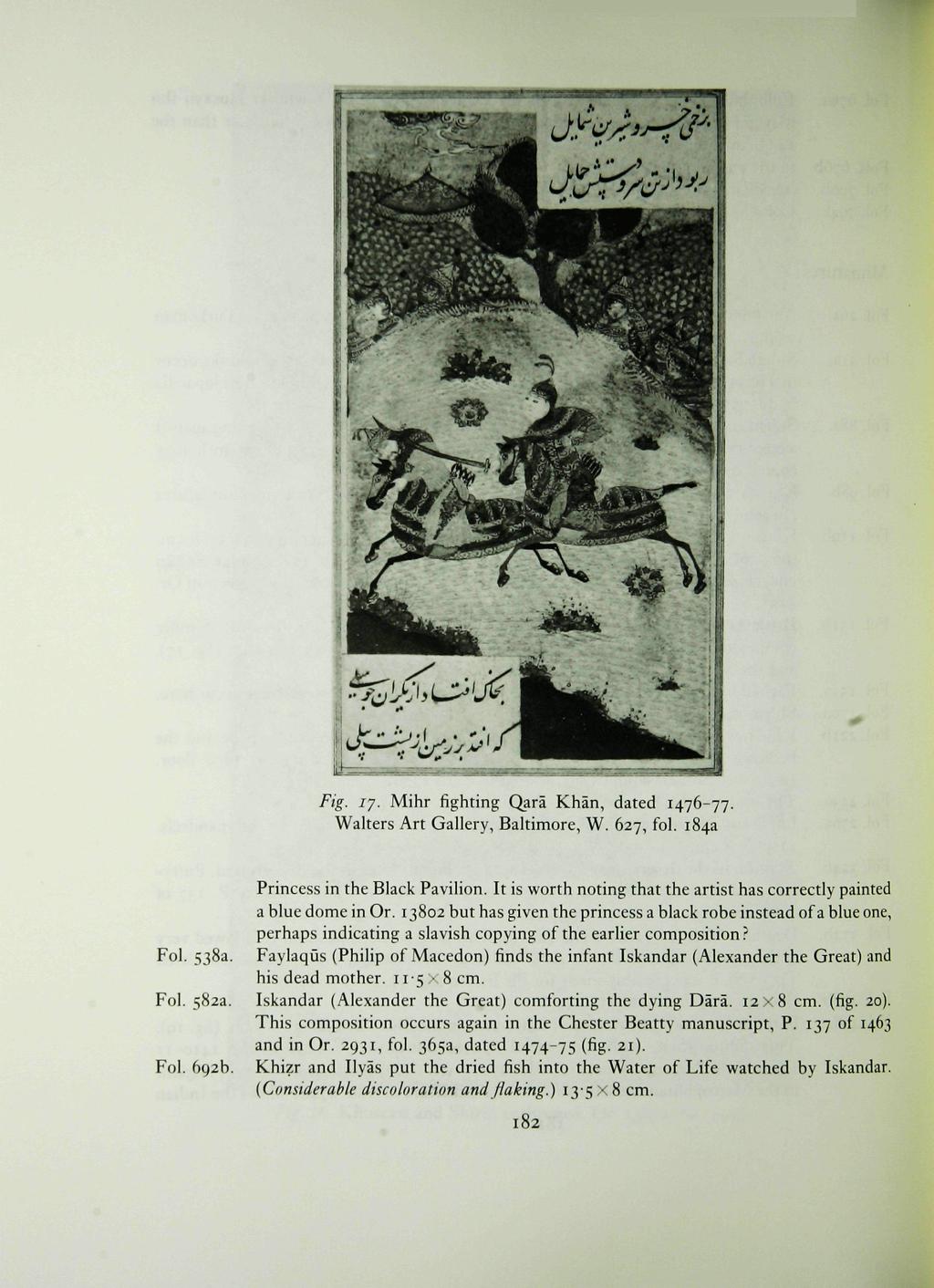 Fig. iy. Mihr fighting Qara Khan, dated 1476-77. Walters Art Gallery, Baltimore, W. 627, fol. 184a Fol. 538a. Princess in the Black Pavilion.