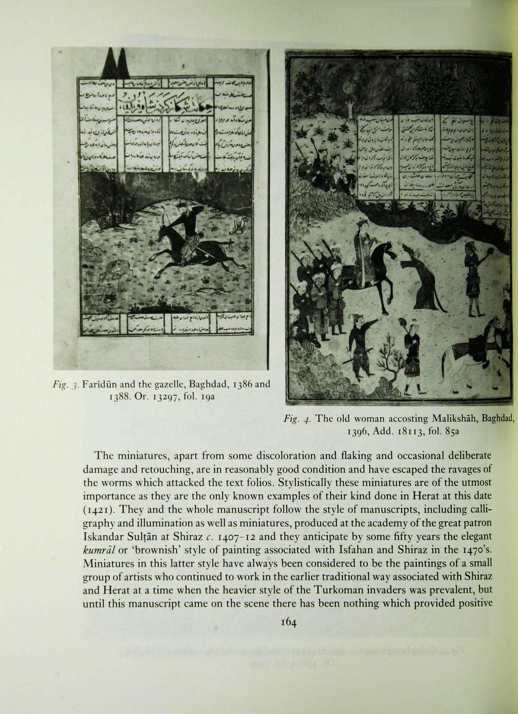 Fig.?. Faridun and the gazelle, Baghdad, 1386 and 1388. Or. 13297, fol. 19a Fig. 4. The old woman accosting Malikshah, Baghdad, 1396, Add. 18113, fol.