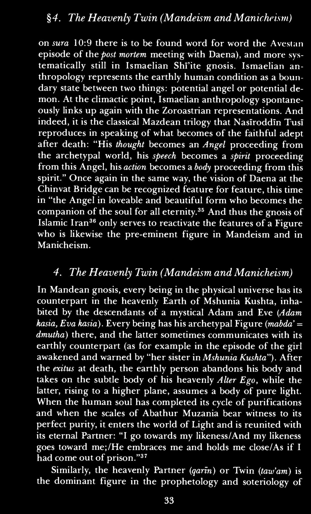 4. The Heavenly Twin (Mandeism and Manicheism) on sura 10:9 there is to be found word for word the Avestan episode of the post mortem meeting with Daena), and more systematically still in Ismaelian