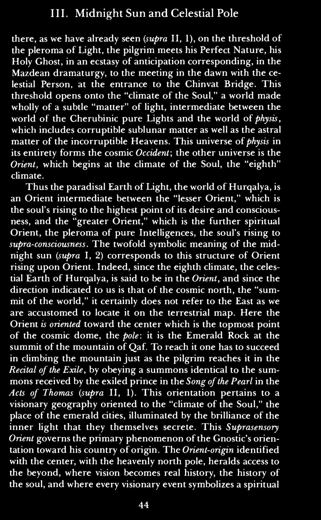 This threshold opens onto the "climate of the Soul," a world made wholly of a subtle "matter" of light, intermediate between the world of the Cherubinic pure Lights and the world of physis, which