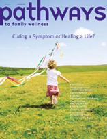 This article appeared in Pathways to Family Wellness magazine,