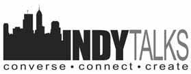 3 INDYTALKS: CONVERSE. CONNECT. CREATE. IndyTalks is a collaboration fostering a sense of community through respectful and creative civic dialogue.