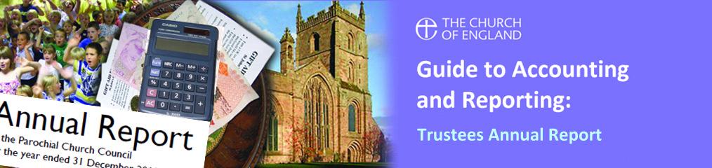 Writing the Trustees Annual Report This report gives you the chance to tell everyone the aims of the church and what you are doing to make them happen.