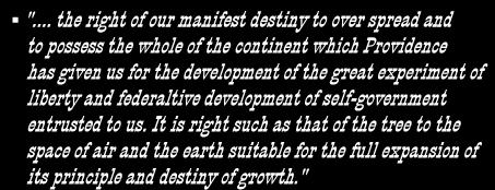 Manifest Destiny First coined by newspaper editor, John O Sullivan in 1845. ".