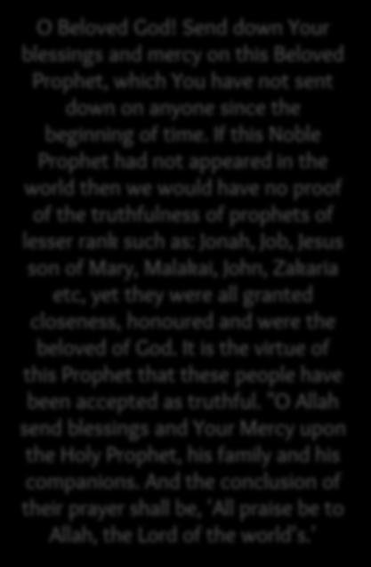 If this Noble Prophet had not appeared in the world then we would have no proof of the truthfulness of prophets of lesser rank such as: Jonah, Job, Jesus son of Mary, Malakai, John, Zakaria etc, yet