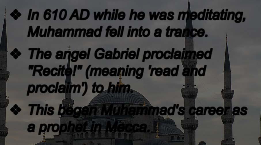 Muhammad fell into a trance. The angel Gabriel proclaimed "Recite!