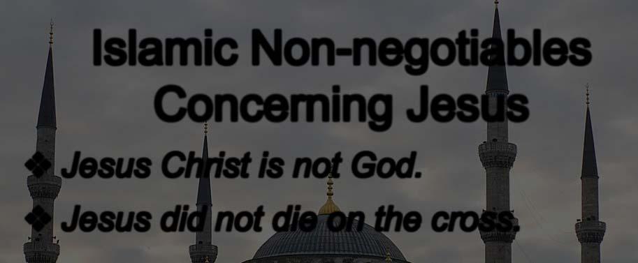 " Islamic Non-negotiables Concerning Jesus