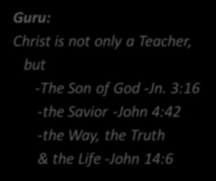 Convergence Guru: Religious Teacher in Hinduism Rabbi in Judaism Guru: Christ is not only a