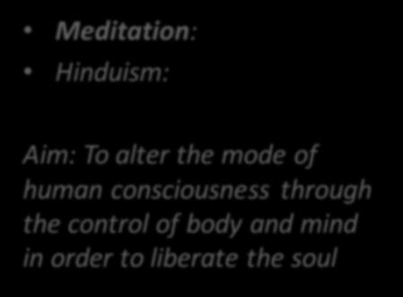 Meditation: Convergence Meditation (Yoga) means spiritual union with God Meditation: Hinduism: Aim: To