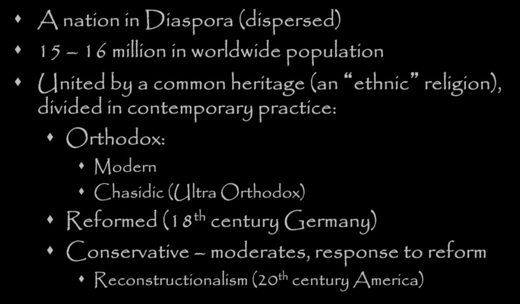 As a people, Jews are A nation in Diaspora (dispersed) 15 16 million in worldwide
