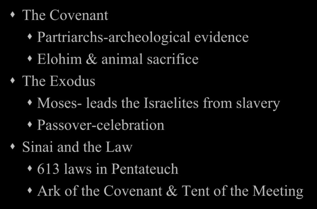 Historical periods in Judaism The Covenant Partriarchs-archeological evidence Elohim & animal sacrifice The Exodus Moses- leads