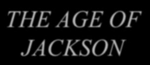 CHAPTER 13 THE AGE OF JACKSON Election of 1824!