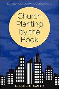 CHURCH PLANTING BY THE BOOK by Elbert Smith Reviewed by Justin White Missionary #NoPlaceLeftRDU Introduction & Purpose Elbert Smith pastored in the United States for thirteen years and has also
