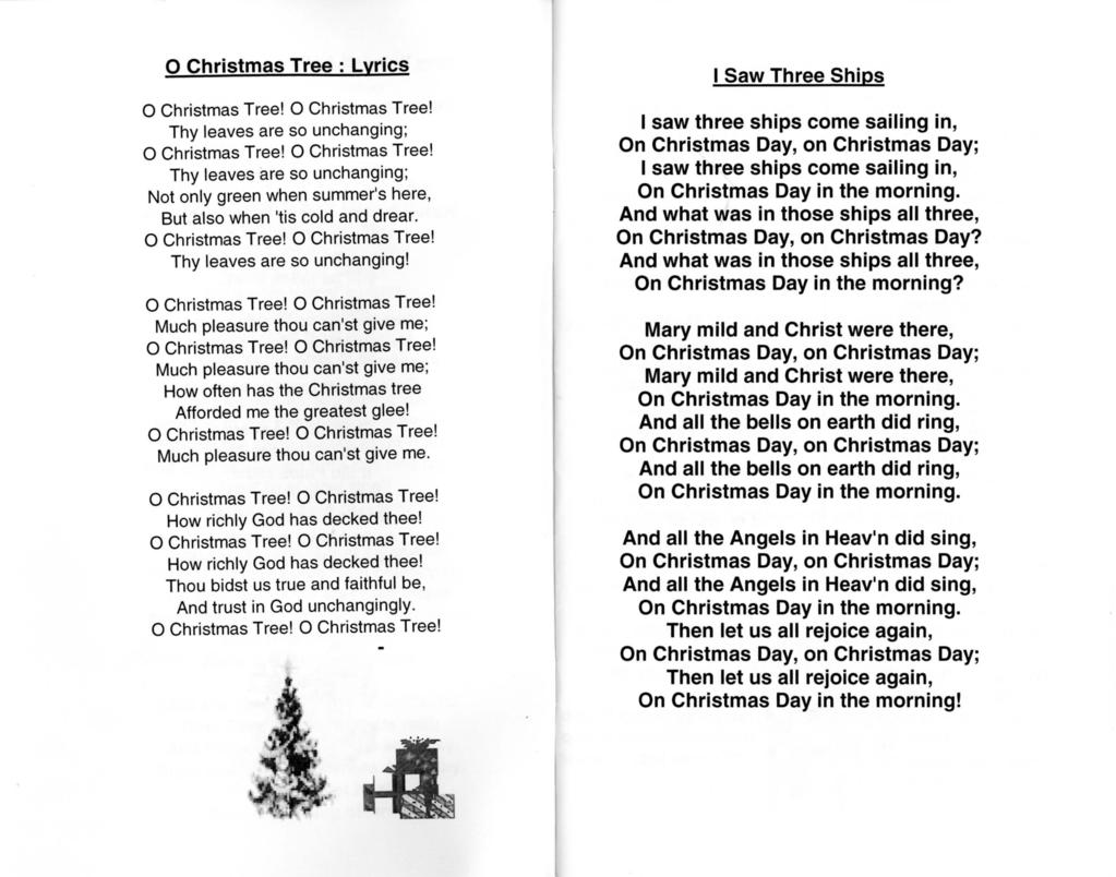 O Christmas Tree: Lyrics O Christmas Tree! 0 Christmas Tree! Thy leaves are so unchanging; O Christmas Tree! 0 Christmas Tree! Thy leaves are so unchanging; Not only green when summer's here, But also when 'tis cold and drear.