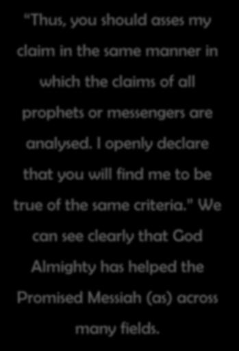The Promised Messiah (as) further states: I have outlined a compilation in which over 150 signs were given to me and were witnessed by millions of people.