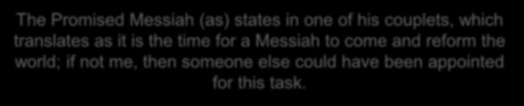 The Promised Messiah(as) states The Promised Messiah (as) states in one of his couplets, which translates as it is the time