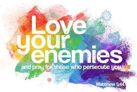 Jesus continually emphasised the importance of loving others, even our enemies Jesus said to His disciples, But I say to you who hear: Love your enemies, do good to those who hate you, bless those