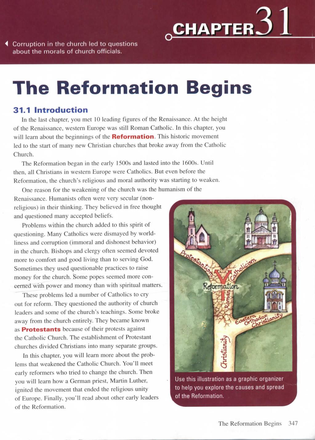 4 Corruption in the church led to questions about the morals of church officials. CHAPTER The Reformation Begins 31.1 Introduction In the last chapter, you met 10 leading figures of the Renaissance.