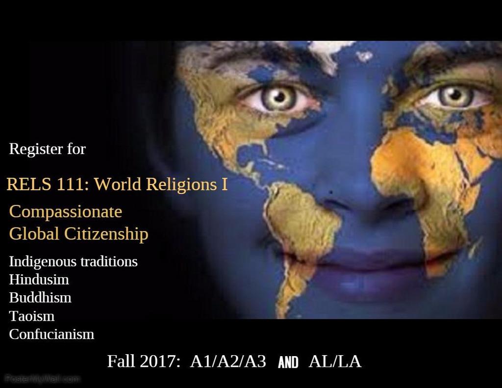 RELS 111 World Religions I: Compassionate Global Citizenship 3 credits fall semester This course teaches you about world culture.