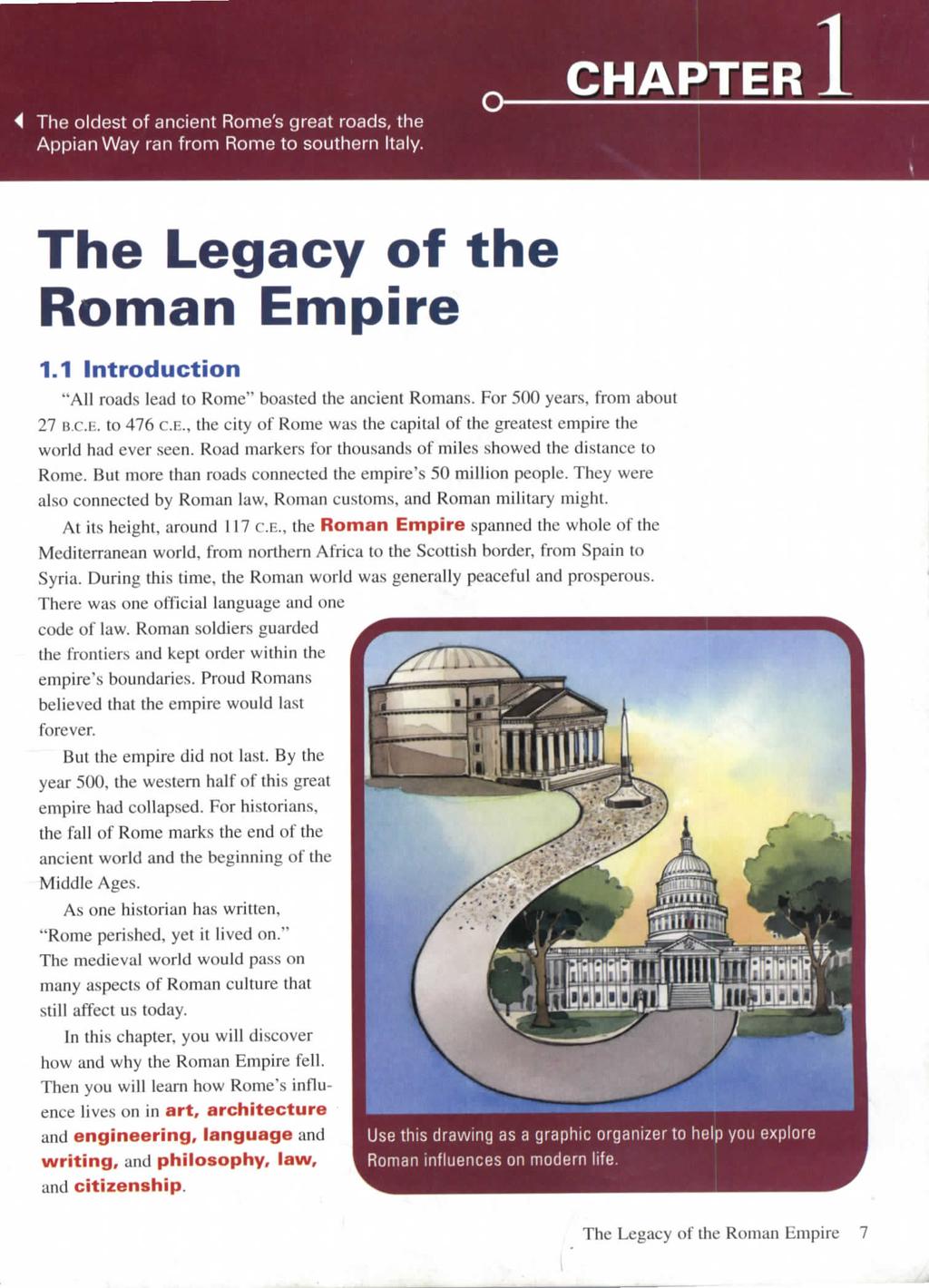 The oldest of ancient Rome's great roads, the Appian Way ran from Rome to southern Italy. CHAPTER The Legacy of the Roman Empire 1.1 Introduction "All roads lead to Rome" boasted the ancient Romans.