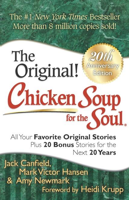 Chicken Soup for the Soul 20th Anniversary Edition All Your Favorite Original Stories Plus 20 Bonus Stories for the Next 20 Years Jack Canfield, Mark Victor Hansen & Amy Newmark; Foreword by Heidi