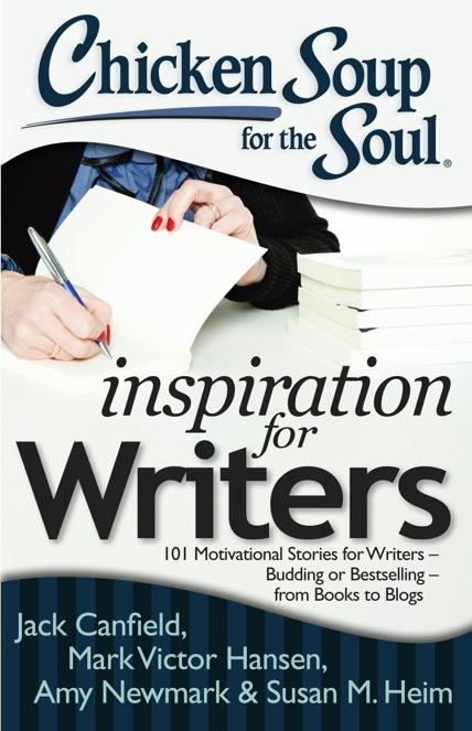 Inspiration for Writers 101 Motivational Stories for Writers Budding or Bestselling from Books to Blogs Jack Canfield, Mark Victor Hansen, Amy Newmark & Susan M.