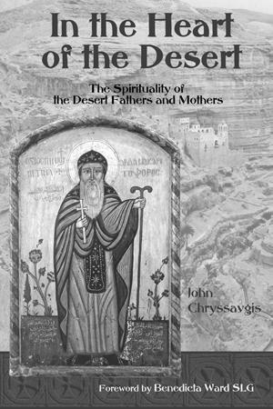 World Wisdom In the Heart of the Desert: The Spirituality of the Desert Fathers and Mothers In the Heart of the Desert: The Spirituality of the Desert Fathers and Mothers, by Rev. Dr.